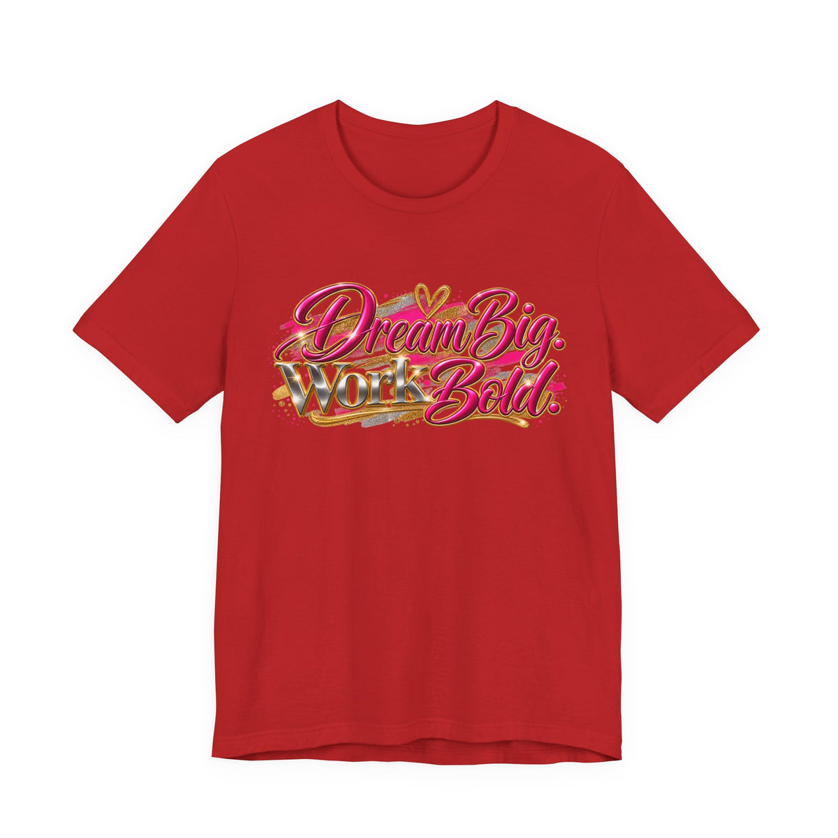 Dream Big. Work Bold. | Motivational Graphic T-Shirt | Boss Brand LLC