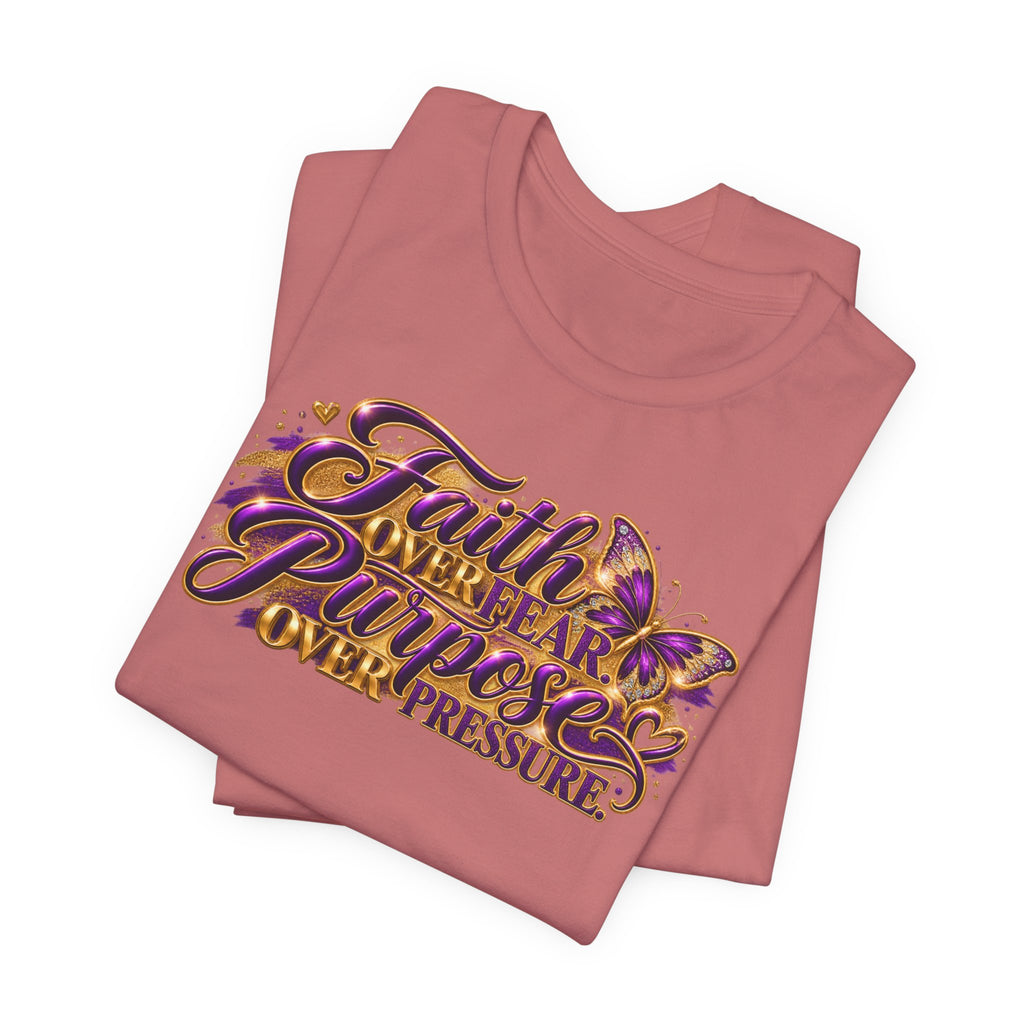 Faith Over Fear. Purpose Over Pressure. | Inspirational Graphic T-Shirt | Boss Brand LLC
