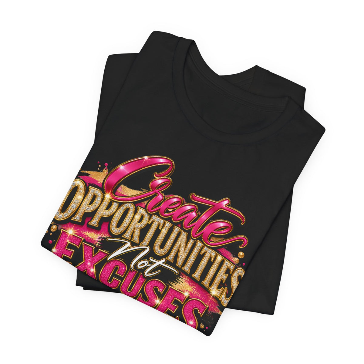 Create Opportunities, Not Excuses | Motivational Graphic T-Shirt – Boss Brand