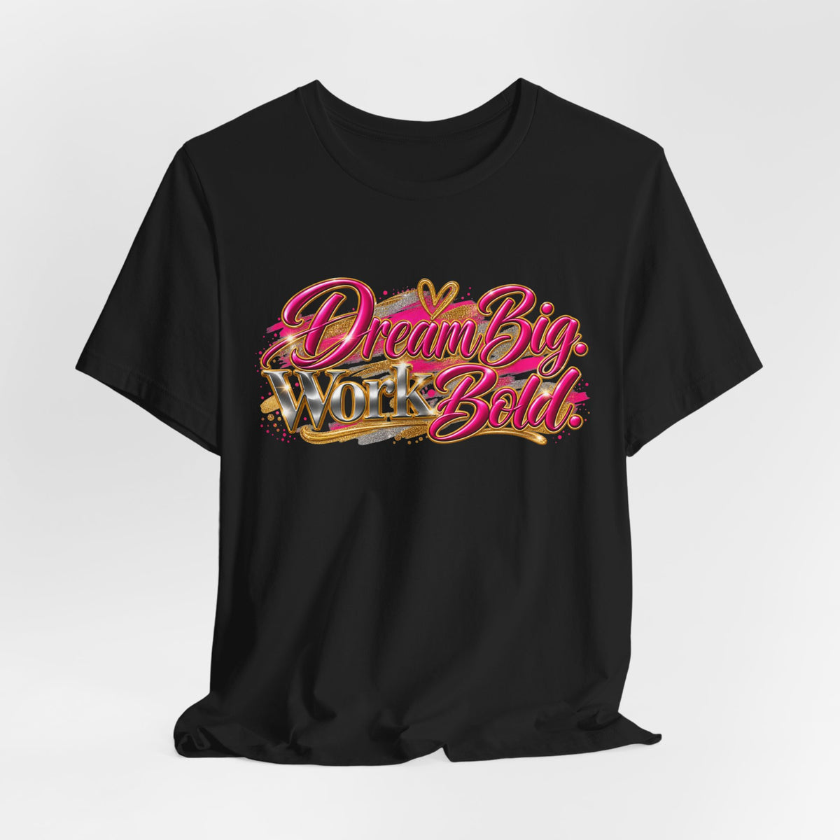 Dream Big. Work Bold. | Motivational Graphic T-Shirt | Boss Brand LLC