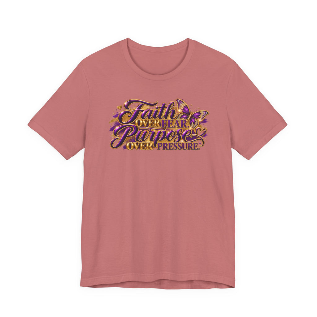 Faith Over Fear. Purpose Over Pressure. | Inspirational Graphic T-Shirt | Boss Brand LLC