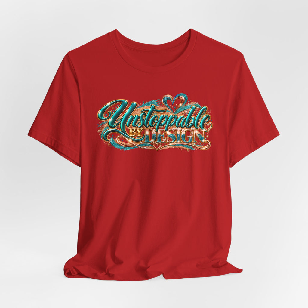 Unstoppable by Design | Motivational Graphic T-Shirt | Boss Brand LLC