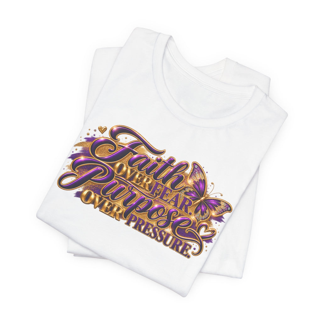 Faith Over Fear. Purpose Over Pressure. | Inspirational Graphic T-Shirt | Boss Brand LLC