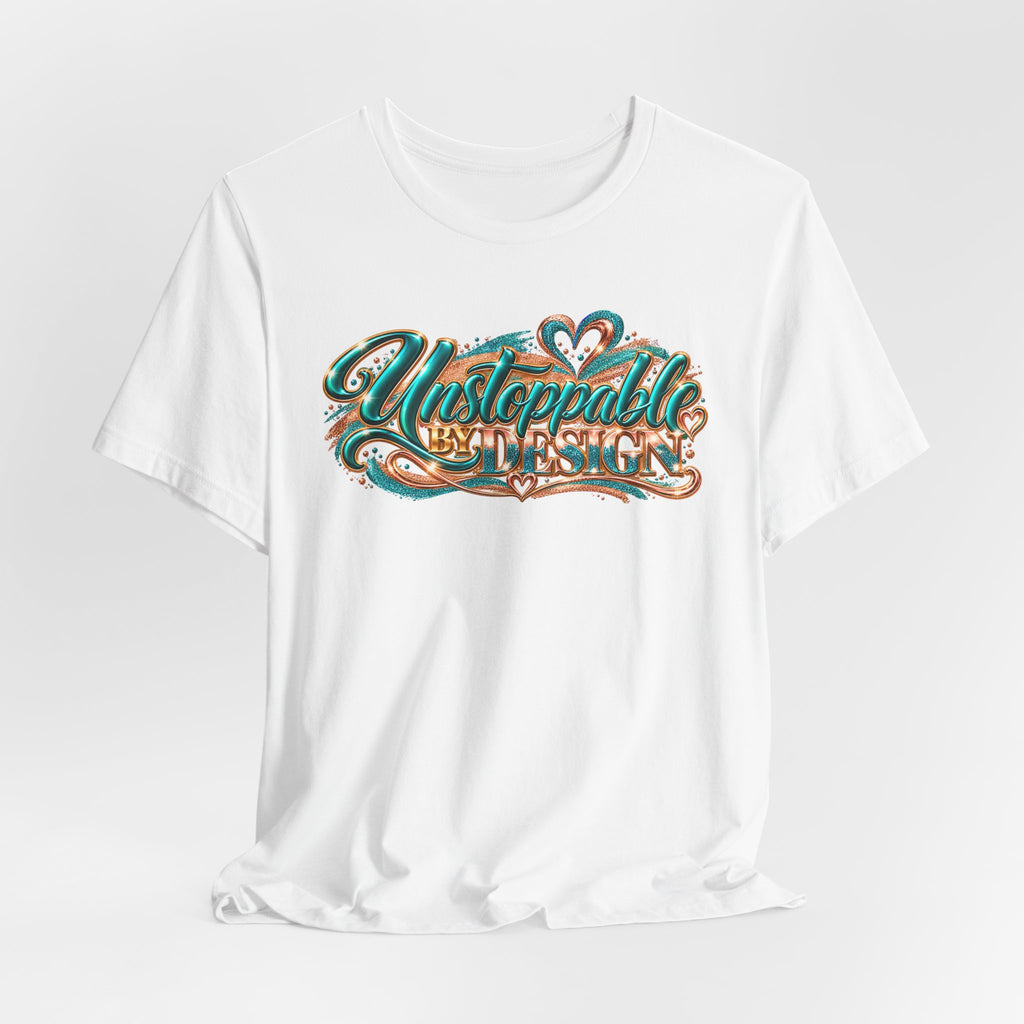 Unstoppable by Design | Motivational Graphic T-Shirt | Boss Brand LLC