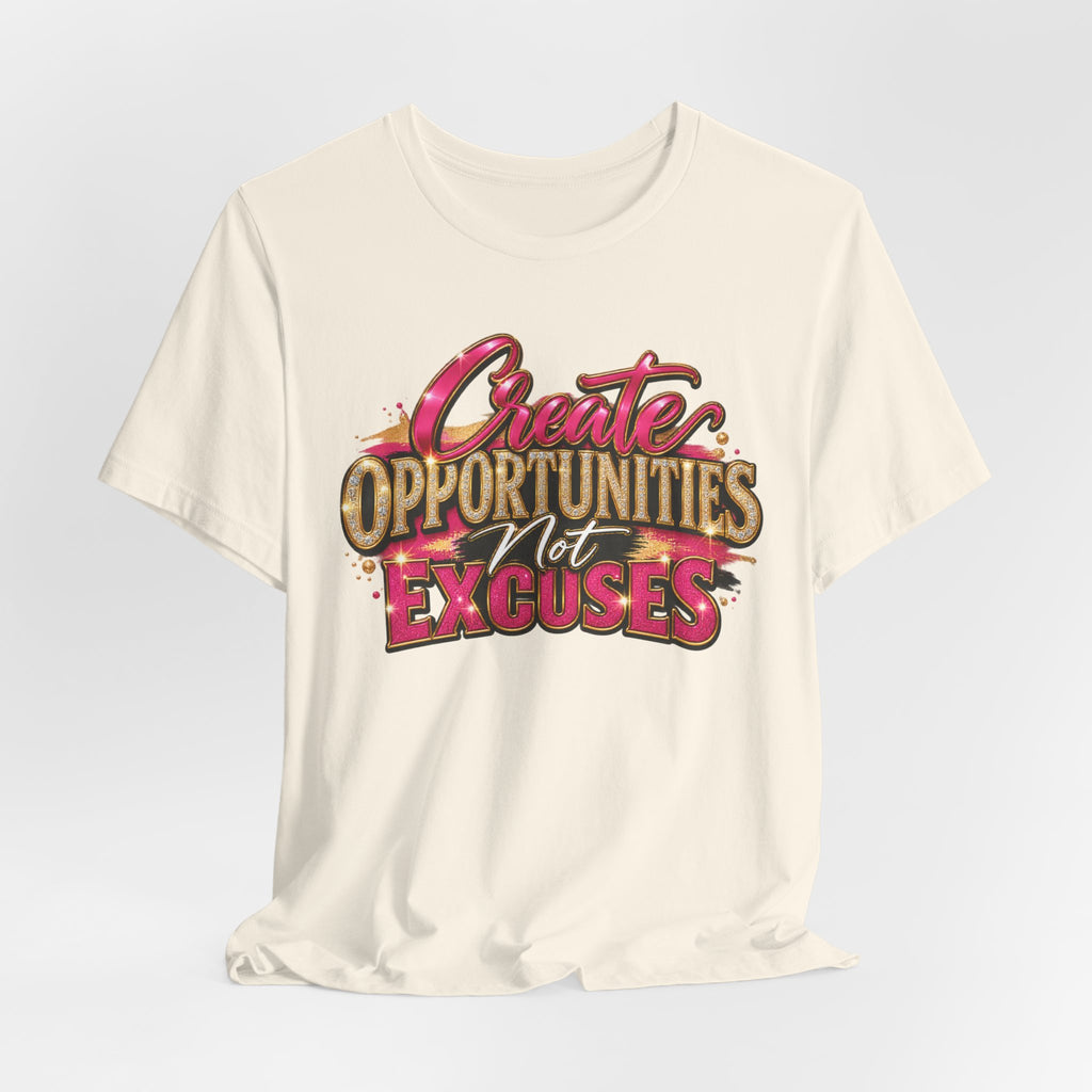 Create Opportunities, Not Excuses | Motivational Graphic T-Shirt – Boss Brand