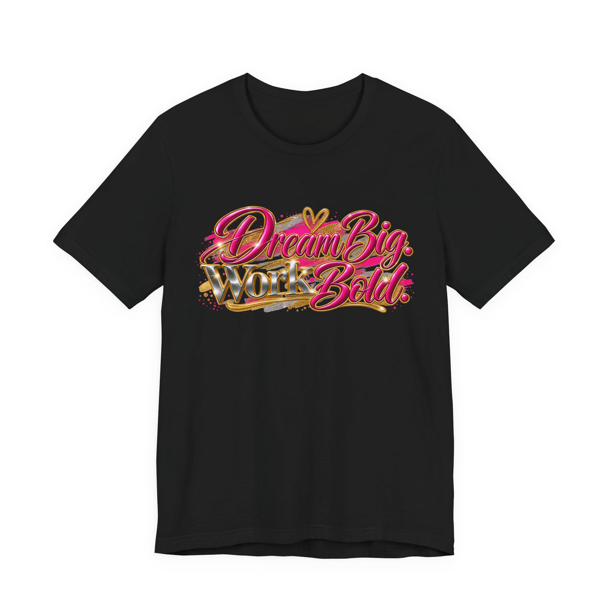 Dream Big. Work Bold. | Motivational Graphic T-Shirt | Boss Brand LLC