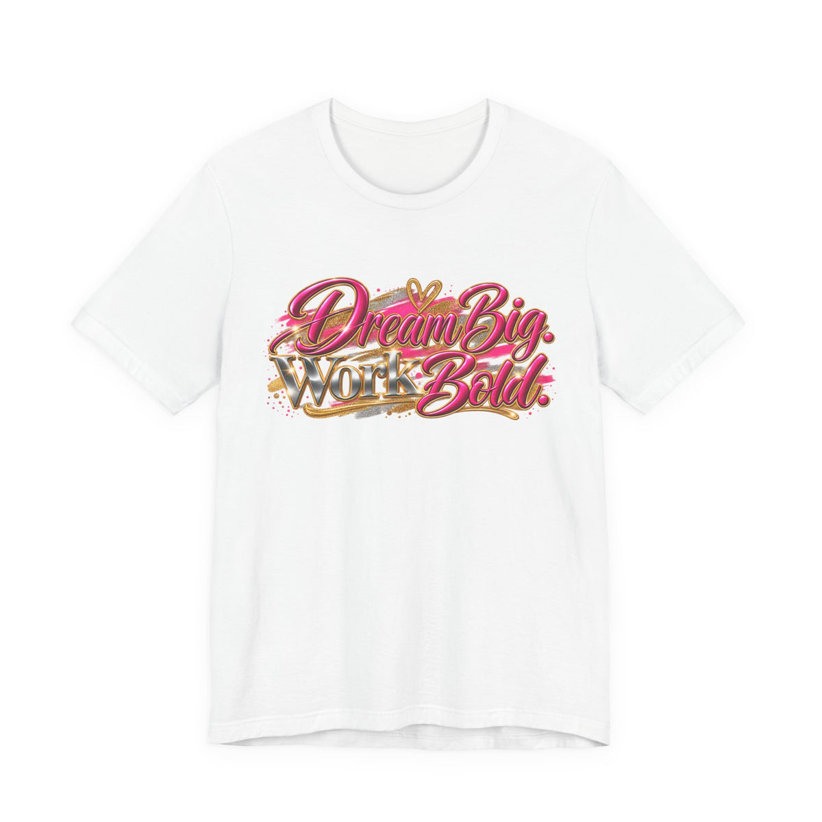Dream Big. Work Bold. | Motivational Graphic T-Shirt | Boss Brand LLC