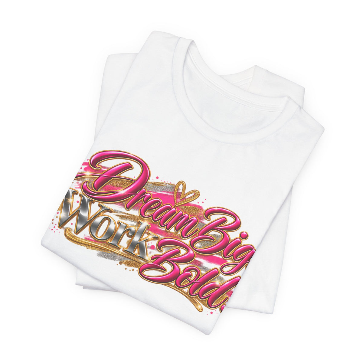 Dream Big. Work Bold. | Motivational Graphic T-Shirt | Boss Brand LLC