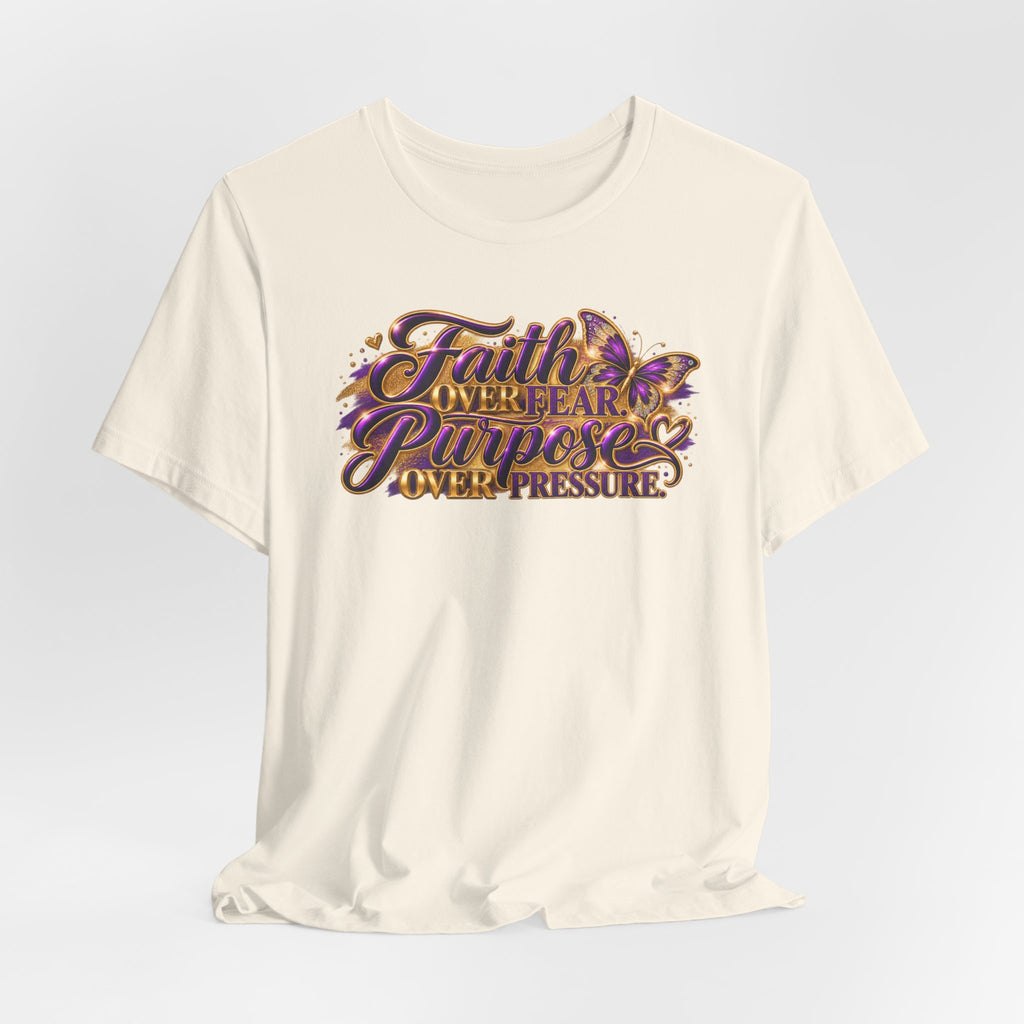 Faith Over Fear. Purpose Over Pressure. | Inspirational Graphic T-Shirt | Boss Brand LLC