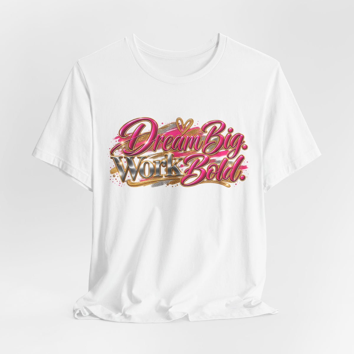 Dream Big. Work Bold. | Motivational Graphic T-Shirt | Boss Brand LLC