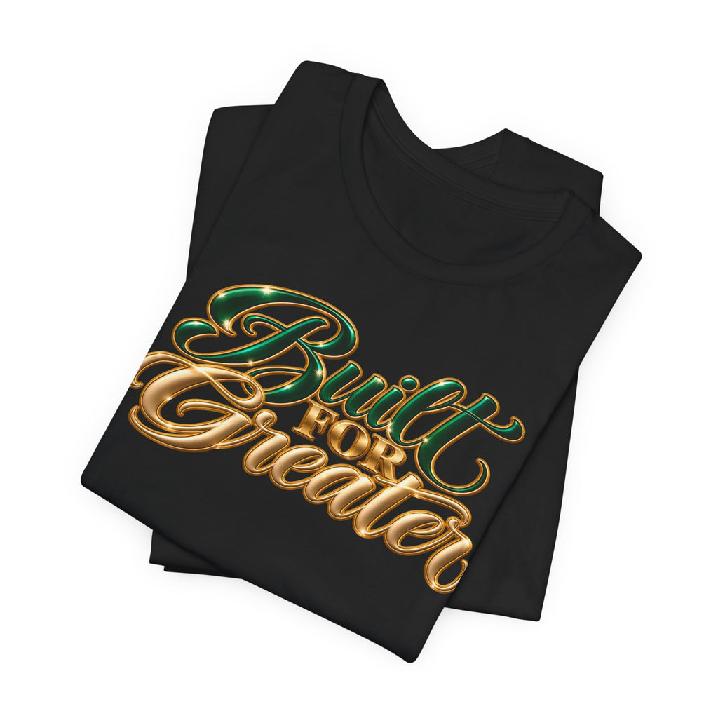 Built for Greater | Motivational Graphic T-Shirt | Boss Brand LLC