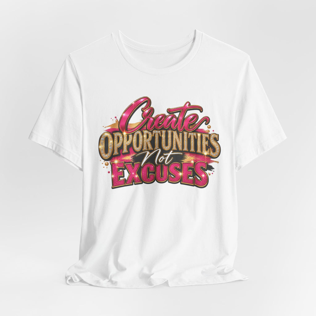 Create Opportunities, Not Excuses | Motivational Graphic T-Shirt – Boss Brand