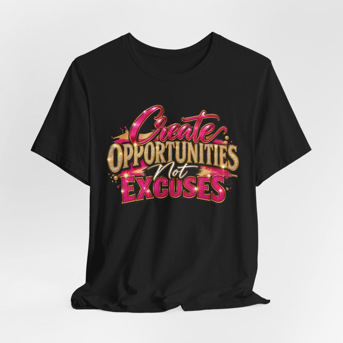 Create Opportunities, Not Excuses | Motivational Graphic T-Shirt – Boss Brand