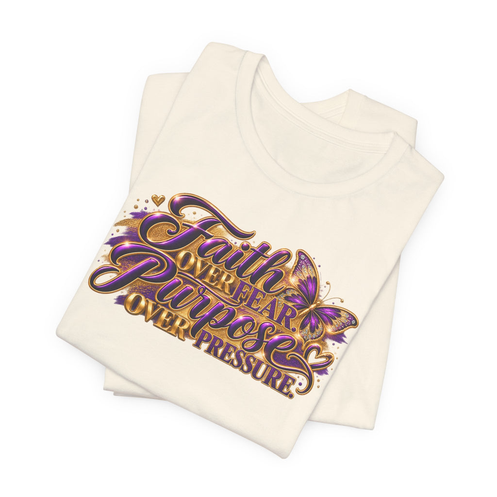 Faith Over Fear. Purpose Over Pressure. | Inspirational Graphic T-Shirt | Boss Brand LLC