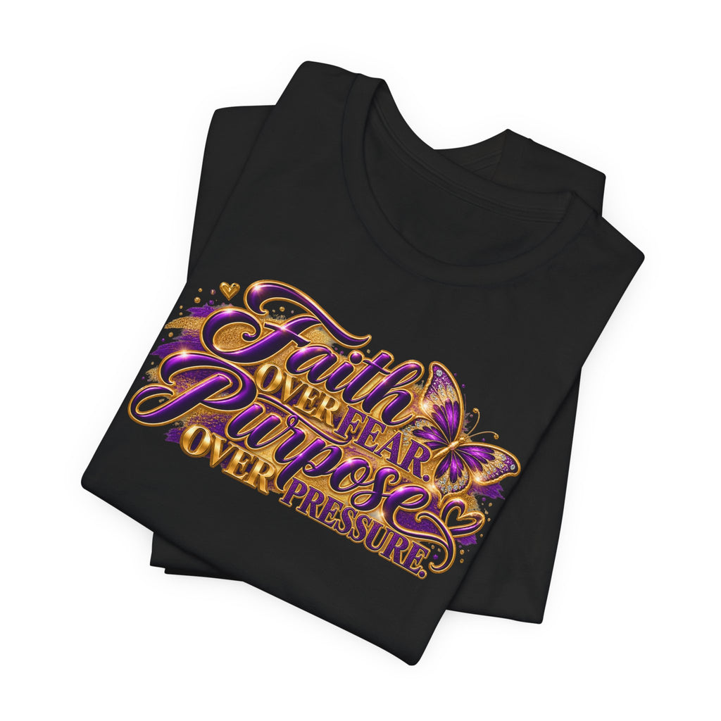Faith Over Fear. Purpose Over Pressure. | Inspirational Graphic T-Shirt | Boss Brand LLC