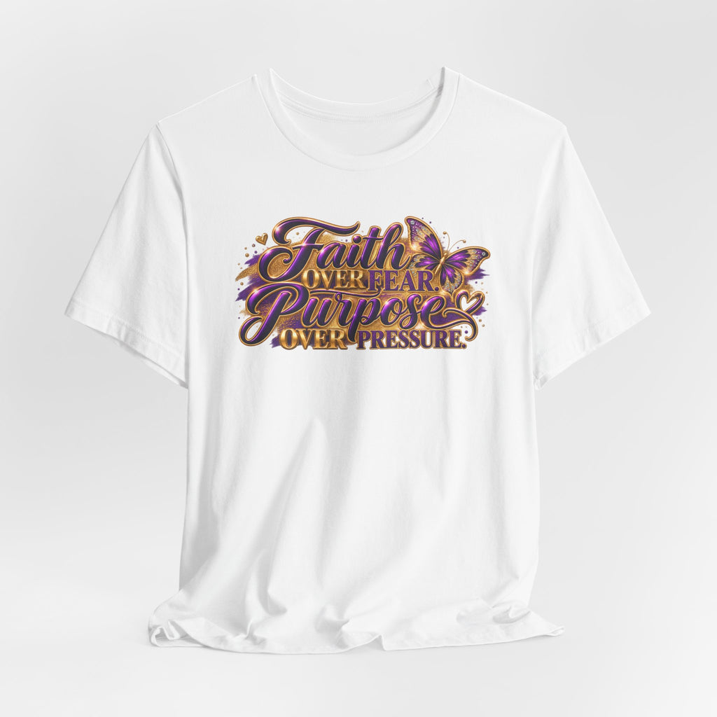 Faith Over Fear. Purpose Over Pressure. | Inspirational Graphic T-Shirt | Boss Brand LLC