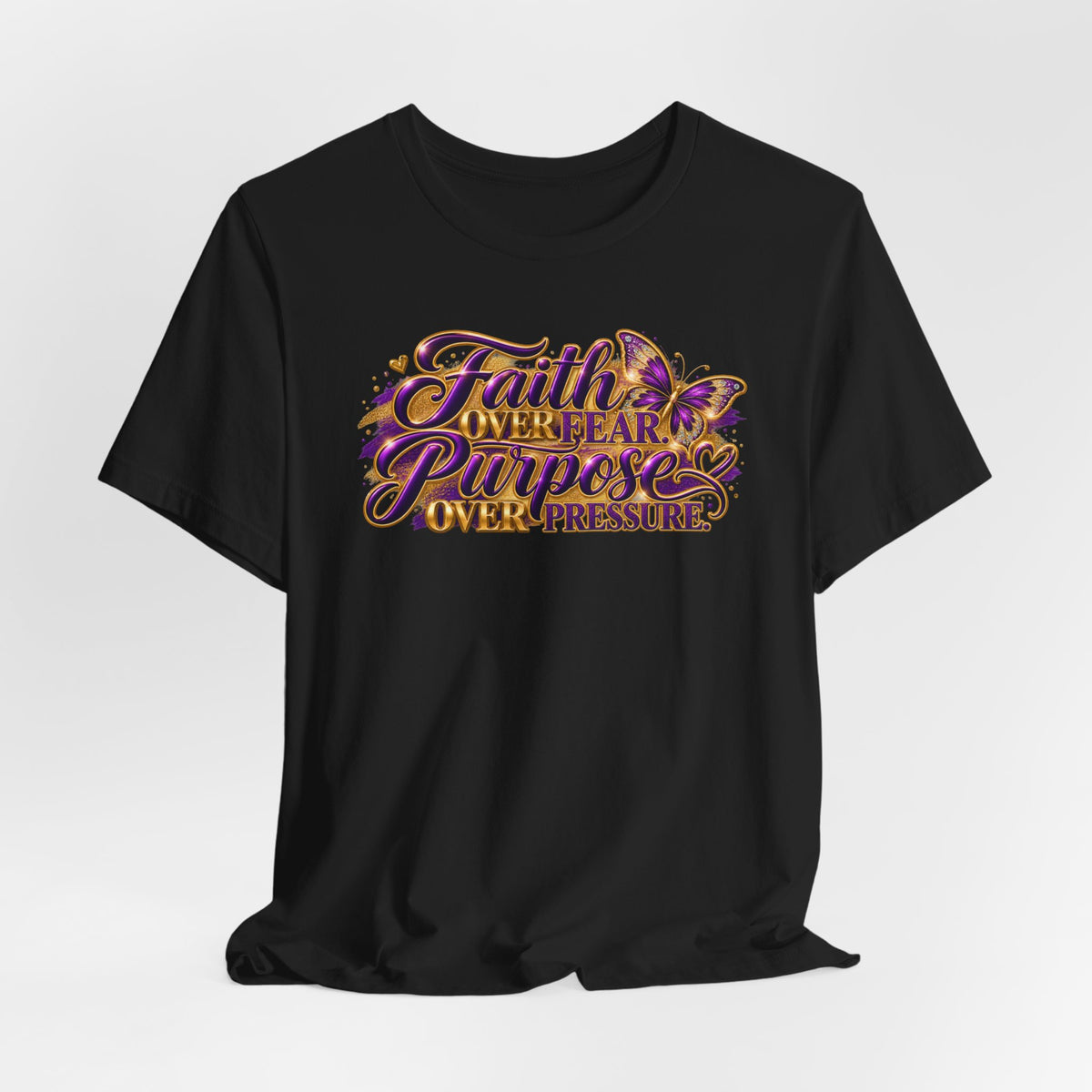 Faith Over Fear. Purpose Over Pressure. | Inspirational Graphic T-Shirt | Boss Brand LLC